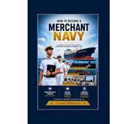 How to Become a Merchant Navy: A Complete Step-by-Step Guide to Building a Successful Career at Sea