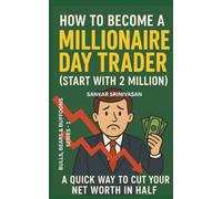 How to Become a Millionaire Day Trader (Start with 2 Million): A Quick Way to Cut Your Net Worth in Half (Bulls, Bears & Buffoons)
