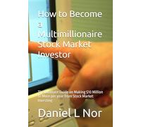 How to Become a Multimillionaire Stock Market Investor: The Ultimate Guide on Making $10 Million or More per year from Stock Market Investing (The Multimillionaire Series)
