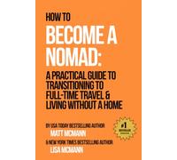 How to Become a Nomad: A Practical Guide to Transitioning to Full-Time Travel and Living Without a Home