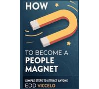 How to Become a People Magnet: Simple Steps to Attract Anyone: how to talk to anyone, the art of seduction, how to win friends and influence people, ... how to make friends and influence people