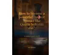 How to become a powerful career woman like Queen Nefertiti did?: in today's men's world