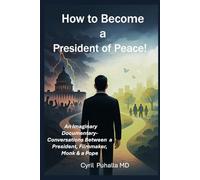 How to Become A President of Peace: An Imaginary Documentary-Conversations Between a President, Filmmaker, Monk & a Pope