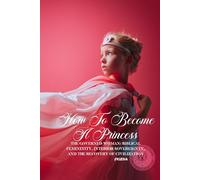 How to Become A Princess: The Governed Woman: Biblical Femininity, Interior Sovereignty, and the Recovery of Civilization