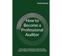 How to Become a Professional Auditor: The Auditor’s Roadmap: A Step-by-Step Guide to Build a Thriving Career in the Audit