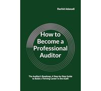 How to Become a Professional Auditor: The Auditor’s Roadmap: A Step-by-Step Guide to Build a Thriving Career in the Audit