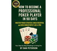 How to Become a Professional Poker Player in 90 Days: Master Strategy, Mindset & Bankroll to Win Consistently