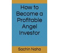 How to Become a Profitable Angel Investor
