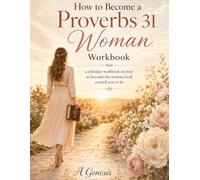 How to Become a Proverbs 31 Woman: Christian Workbook of Becoming the Woman God Created You to Be