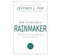 How To Become A Rainmaker: The People Who Get and Keep Customers