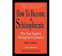 How To Become a Schizophrenic: The Case Against Biological Psychiatry
