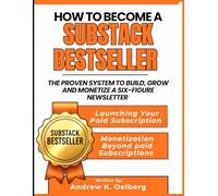 How To Become A Substack Bestseller: The Proven System to Build, Grow and Monetize a Six Figure Newsletter (Build with AI: Design, Build, Scale AI Systems)