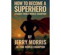 How to Become a Superhero: Lessons from a World Champion