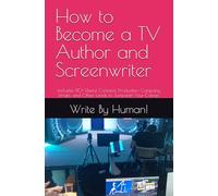 How to Become a TV Author and Screenwriter: Includes 80+ Useful Contacts, Production Company Emails, and Other Leads to Jumpstart Your Career. (Concept Book)