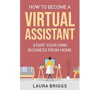 How to Become a Virtual Assistant: Start Your Own Business from Home