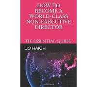 How to Become a World-Class Non-Executive Director: The Essential Guide