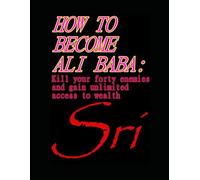 HOW TO BECOME ALI BABA: KILL YOUR FORTY ENEMIES AND GAIN UNLIMITED ACCESS TO WEALTH