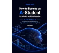 How to Become an A-Student in Science and Engineering: - IN THE AGE OF AI -