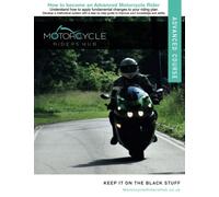 How To Become An Advanced Motorcycle Rider: Understand how to apply fundamental changes to your riding plan: Develop a methodical system with a step by step guide to improve your knowledge and ability