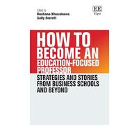 How to Become an Education-Focused Professor: Strategies and Stories from Business Schools and Beyond (How To Guides)