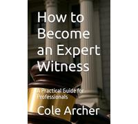 How to Become an Expert Witness: A Practical Guide for Professionals