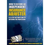 How to Become an Independent Insurance Adjuster: A 3-Step Action Plan to Entering the Profession
