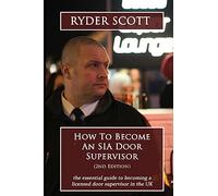 How To Become An SIA Door Supervisor: the essential guide to becoming a licensed door supervisor in the UK