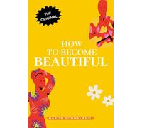 How to become beautiful: From the Less is More - Self-Help Book series (The Less is More - Self-Help Books series)