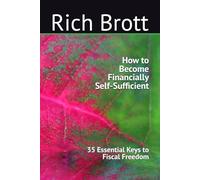 How to Become Financially Self-Sufficient: 35 Essential Keys to Fiscal Freedom