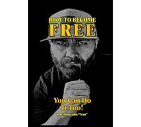 HOW TO BECOME FREE: You Can Do It Too!