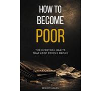 How to Become Poor: The Everyday Habits That Keep People Broke