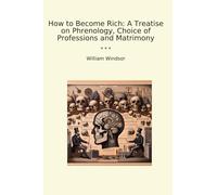 How to Become Rich: A Treatise on Phrenology, Choice of Professions and Matrimony (Classic Books)