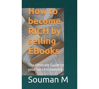 How to become RICH by selling EBooks: The Ultimate Guide to your Success Journey
