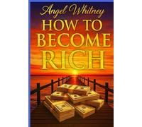 How to Become Rich: Step-by-Step Guide to Saving Smarter, Spending Less, and Building $100,000