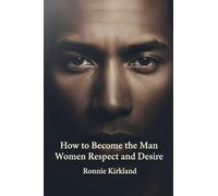 How to Become the Man Women Respect and Desire