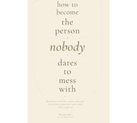 How to Become the Person Nobody Dares to Mess With: The Principles of Unshakeable Confidence, Silent Power, and Unbothered Standards That Command Respect Without a Single Word