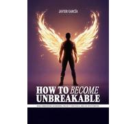 How to Become Unbreakable: Build Unbreakable Boundaries, Protect Your Peace, and Live with Purpose