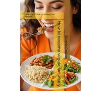 How to become vegetarian wisely: Essential Guide to a Healthier Kitchen