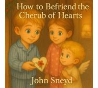 How to Befriend the Cherub of Hearts (Valentine’s Day): A Little Guide to Spreading Love and Kindness for Ages 4-8 (Available in Spanish, French, ... Chinese) (The "How to Befriend" Series)