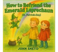 How to Befriend the Emerald Leprechaun (St. Patrick’s Day): 5-Language Storybook for Kids: English, Spanish, French, Hindi, and Mandarin Chinese (The "How to Befriend" Series)