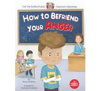 How to Befriend Your Anger: A Children’s Story to Navigate Feelings and Build Resilience (Tuki the Stuffed Koala’s Classroom Adventures)