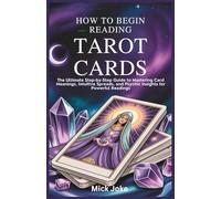 How to Begin Reading Tarot Cards for Beginners: The Ultimate Step-by-Step Guide to Mastering Card Meanings, Intuitive Spreads, and Psychic Insights for Powerful Readings (Chronicles of Prophecy)
