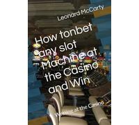 How to bet any slot Machine at the Casino and Win: Wnning at the Casino