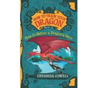 How to Betray a Dragon's Hero: The Heroic Misadventures of Hiccup the Viking (How to Train Your Dragon, 11)