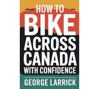 How to Bike Across Canada with Confidence