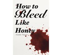 How to Bleed Like Honey