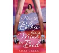 How To Blow His Mind In Bed (ebook)