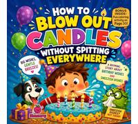 How to Blow Out Candles Without Spitting Everywhere: A Funny Rhyming Picture Book About Birthday Wishes, Big Sneezes, and Silly Party Surprises