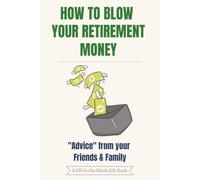 How To Blow Your Retirement Money: A Funny Fill-in-the-Blank Gift Book for Friends & Family