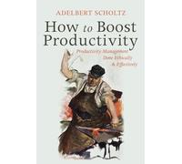 How to Boost Productivity: Productivity Management Done Ethically and Effectively